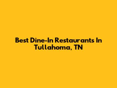 Best Dine-In Restaurants In Tullahoma, TN