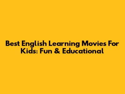 Best English Learning Movies For Kids: Fun & Educational