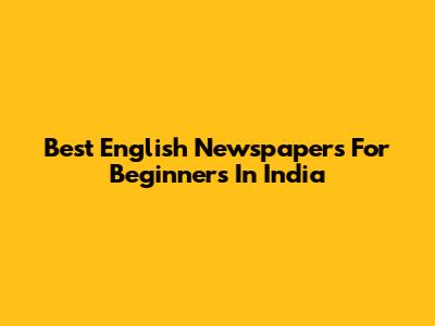 Best English Newspapers For Beginners In India