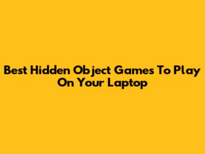 Best Hidden Object Games To Play On Your Laptop