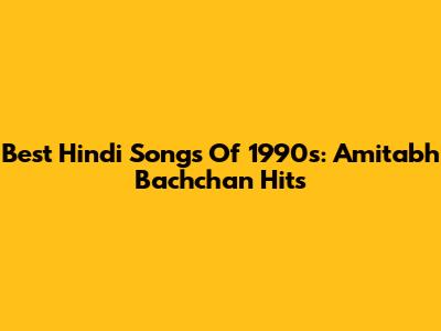 Best Hindi Songs Of 1990s: Amitabh Bachchan Hits