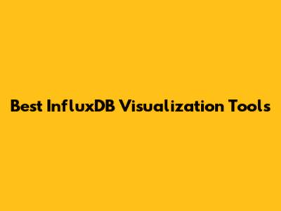 Best InfluxDB Visualization Tools