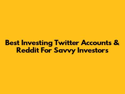Best Investing Twitter Accounts & Reddit For Savvy Investors