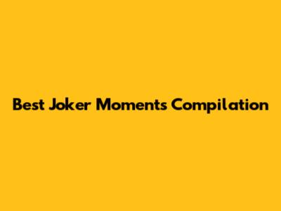 Best Joker Moments Compilation