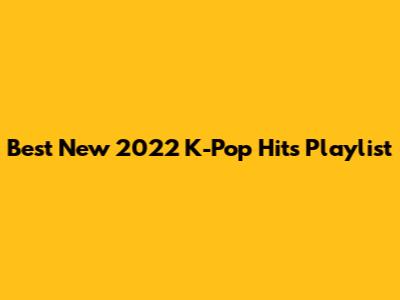 Best New 2022 K-Pop Hits Playlist