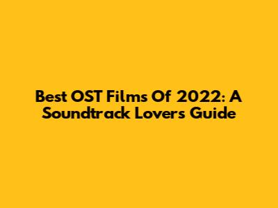 Best OST Films Of 2022: A Soundtrack Lover's Guide