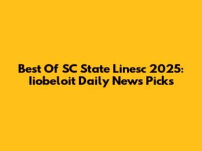 Best Of SC State Linesc 2025: Iiobeloit Daily News Picks