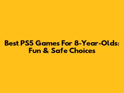 Best PS5 Games For 8-Year-Olds: Fun & Safe Choices