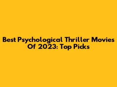 Best Psychological Thriller Movies Of 2023: Top Picks