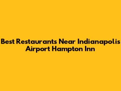 Best Restaurants Near Indianapolis Airport Hampton Inn