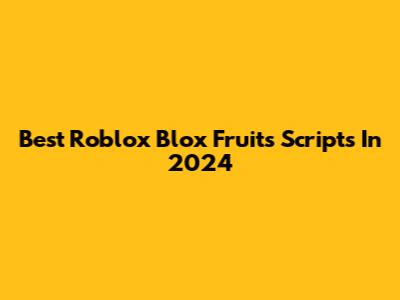 Best Roblox Blox Fruits Scripts In 2024