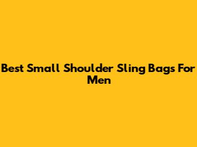 Best Small Shoulder Sling Bags For Men