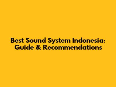 Best Sound System Indonesia: Guide & Recommendations