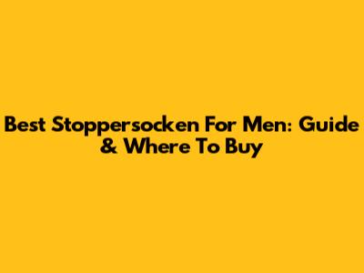 Best Stoppersocken For Men: Guide & Where To Buy