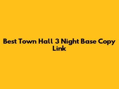 Best Town Hall 3 Night Base Copy Link