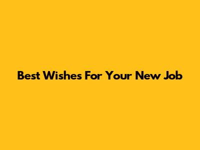 Best Wishes For Your New Job