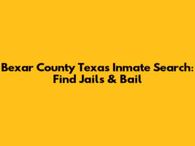 Bexar County Texas Inmate Search: Find Jails & Bail