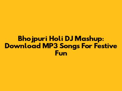 Bhojpuri Holi DJ Mashup: Download MP3 Songs For Festive Fun