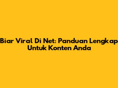 Biar Viral Di Net: Panduan Lengkap Untuk Konten Anda