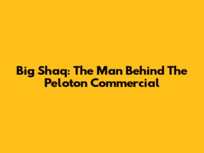 Big Shaq: The Man Behind The Peloton Commercial