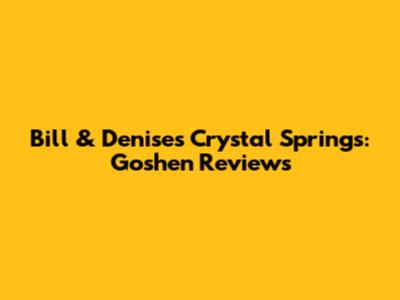 Bill & Denise's Crystal Springs: Goshen Reviews