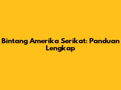 Bintang Amerika Serikat: Panduan Lengkap