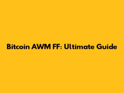 Bitcoin AWM FF: Ultimate Guide