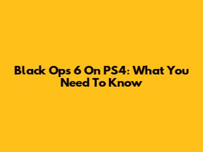 Black Ops 6 On PS4: What You Need To Know