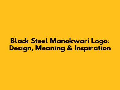 Black Steel Manokwari Logo: Design, Meaning & Inspiration
