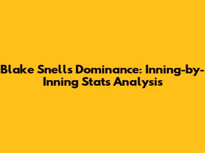 Blake Snell's Dominance: Inning-by-Inning Stats Analysis