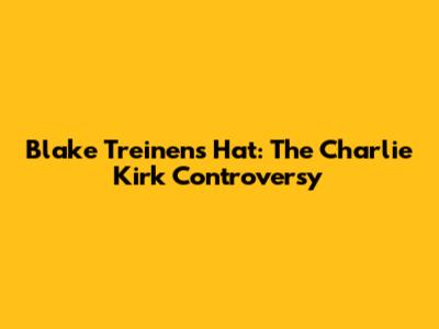 Blake Treinen's Hat: The Charlie Kirk Controversy