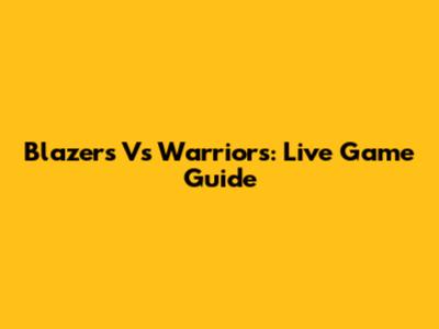 Blazers Vs Warriors: Live Game Guide