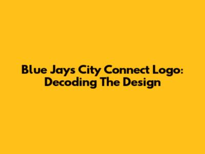 Blue Jays City Connect Logo: Decoding The Design