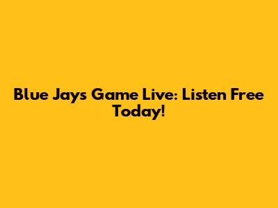 Blue Jays Game Live: Listen Free Today!