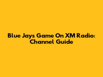 Blue Jays Game On XM Radio: Channel Guide