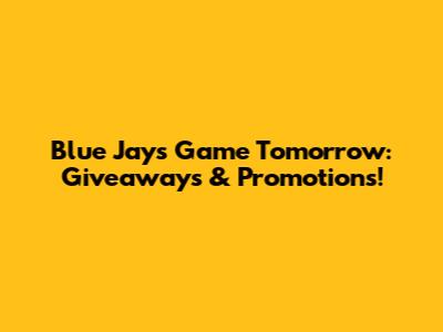 Blue Jays Game Tomorrow: Giveaways & Promotions!