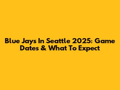Blue Jays In Seattle 2025: Game Dates & What To Expect