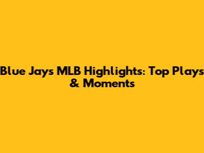 Blue Jays MLB Highlights: Top Plays & Moments