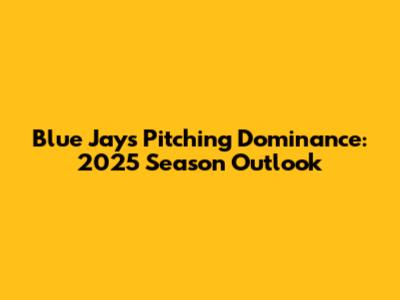 Blue Jays Pitching Dominance: 2025 Season Outlook