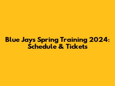 Blue Jays Spring Training 2024: Schedule & Tickets