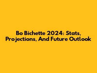 Bo Bichette 2024: Stats, Projections, And Future Outlook