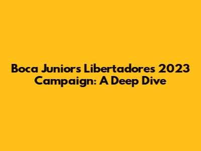 Boca Juniors' Libertadores 2023 Campaign: A Deep Dive