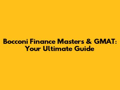 Bocconi Finance Masters & GMAT: Your Ultimate Guide