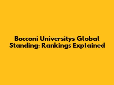 Bocconi University's Global Standing: Rankings Explained