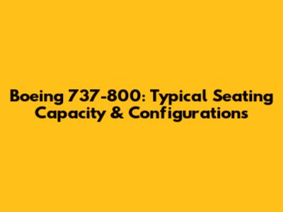 Boeing 737-800: Typical Seating Capacity & Configurations