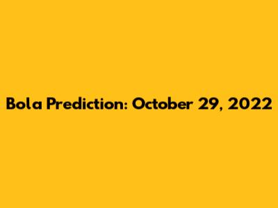 Bola Prediction: October 29, 2022