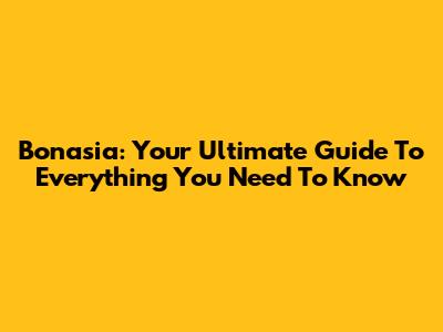 Bonasia: Your Ultimate Guide To Everything You Need To Know