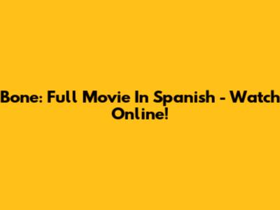 Bone: Full Movie In Spanish - Watch Online!