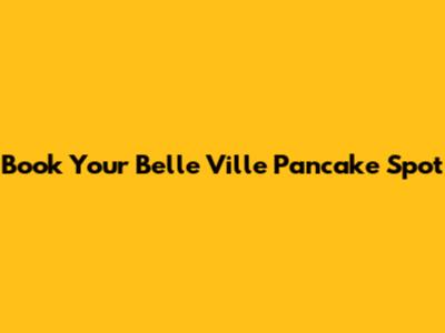 Book Your Belle Ville Pancake Spot
