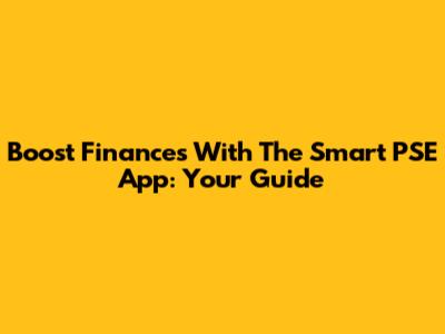 Boost Finances With The Smart PSE App: Your Guide